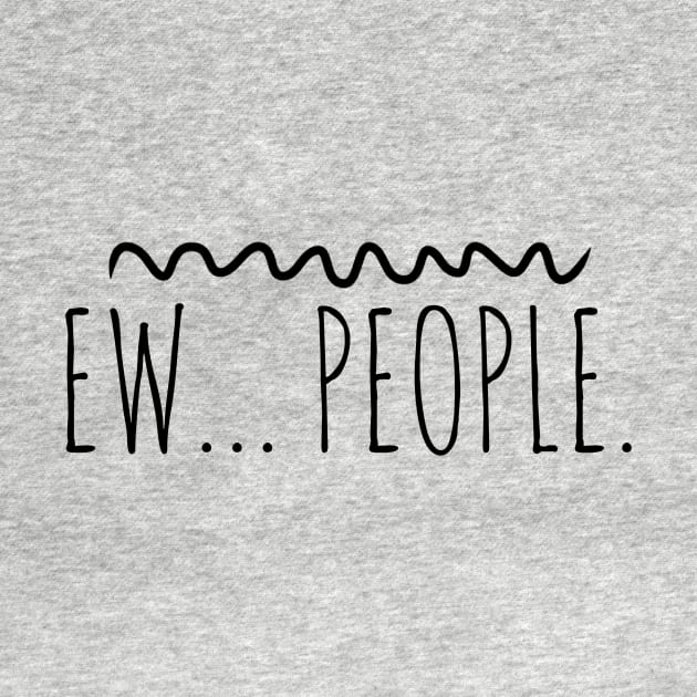 Ew People (blk text) by Six Gatsby